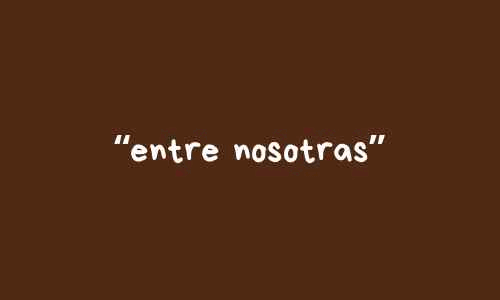 ENTRE NOSOTRAS